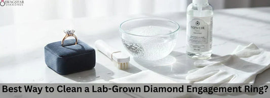 Cleaning Tips For Lab Grown Diamond Engagement Ring