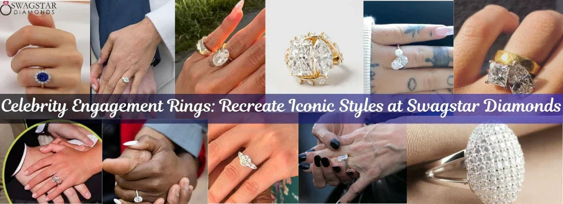 Celebrity Engagement Rings: Recreate Iconic Styles at Swagstar Diamonds