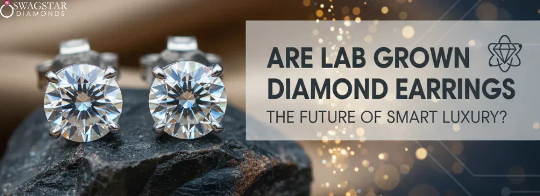 Are Lab Grown Diamonds Earrings The Future Of Smart Luxury