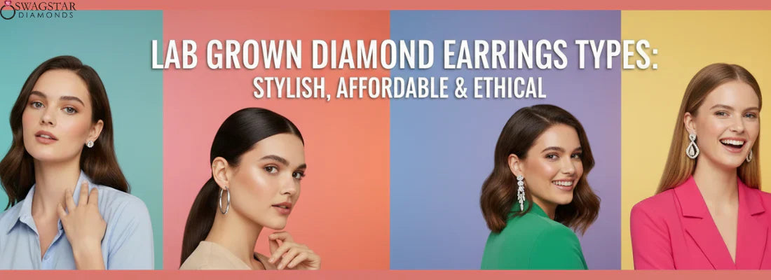 Lab Grown Diamond Earrings Types: Stylish, Affordable & Ethical